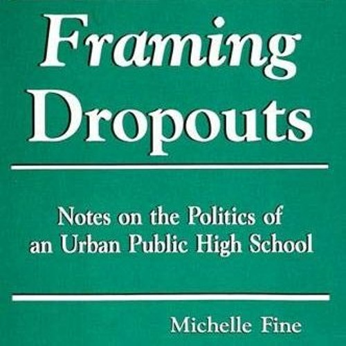 [Access] [PDF EBOOK EPUB KINDLE] Framing Dropouts: Notes on the Politics of an Urban Public High Sch