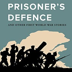 [Access] EBOOK EPUB KINDLE PDF The Prisoner's Defence: And Other First World War Stories by  Ann-Mar