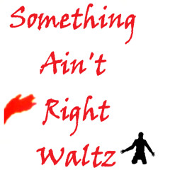 Something Ain't Right Waltz
