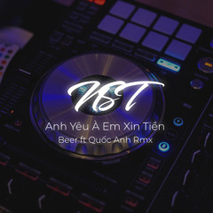 NST Anh Yêu À Em Xin Tiền _ Beer ft Quốc Anh Rmx