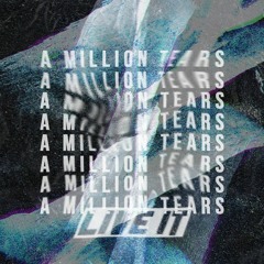 Live It - A Million Tears