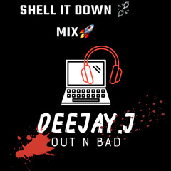 Deejay.J Presents- SHELL IT DOWN💥🎉