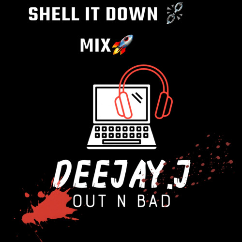 Deejay.J Presents- SHELL IT DOWN💥🎉