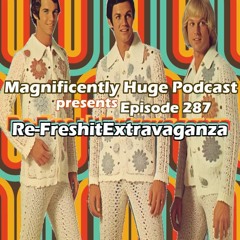 Episode 287 - Re-FreshitExtravaganza 2024