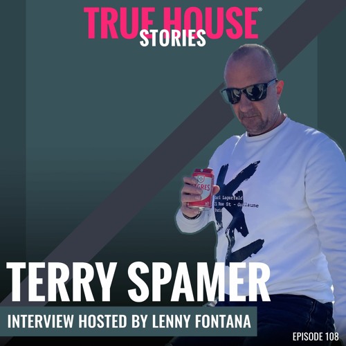 Terry Spamer Interviewed By Lenny Fontana For True House Stories® # 108