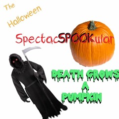 The Halloween Spectacspookular - Death Grows A Pumpkin