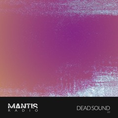 Mantis Radio 60 - Dead Sound