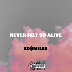 NEVER FELT SO ALIVE - ed$miles (beat: EPIK THE DAWN)