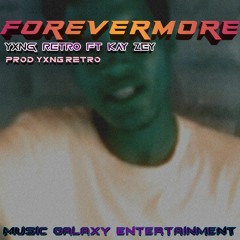 Yxng Retro -Forevermore (Ft Kay Zey)