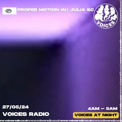 Proper Motion w/ Julia SC - 27/05/24 - Voices Radio