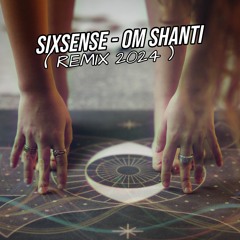 Sixsense - Om Shanti ( REMIX 2024 )