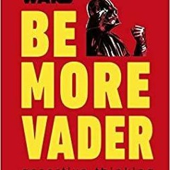 (PDF)(Read~ Star Wars Be More Vader: Assertive Thinking from the Dark Side