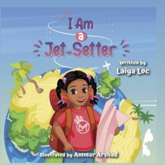 ACCESS PDF 📁 I Am A Jet-Setter by  Laiya Loc &  Ammar Arshad PDF EBOOK EPUB KINDLE