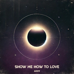 Show Me How To Love