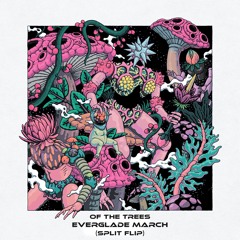 Of The Trees - Everglade March (SPLiT Flip)