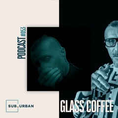 Sub Urban Music Podcast 053 - Glass Coffee