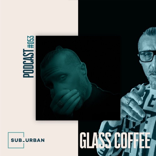 Sub_Urban Music Radio 053 - Glass Coffee