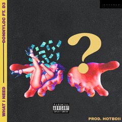 What I Need feat. D3szn (Prod. Hotboii)