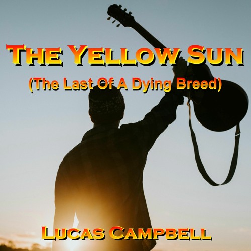 The Yellow Sun (The Last Of A Dying Breed) mix 3 Lucas Campbell