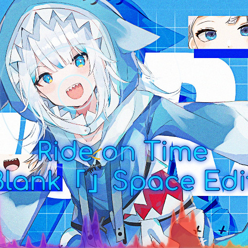 Gawr Gura - Ride On Time (Blank「」Space Edit "Grad ver.")