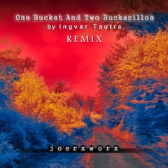 > One Bucket And Two Buckarillos < by Ingvar Tautra / REMIX