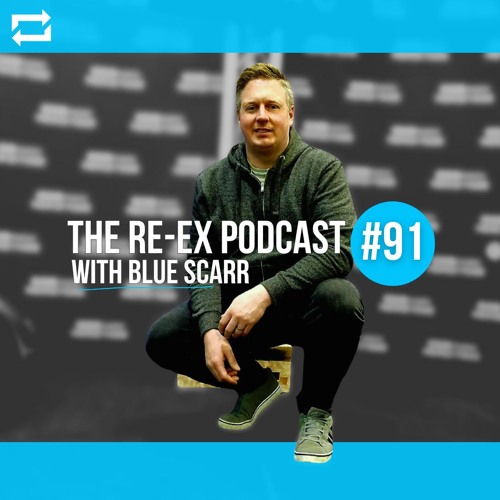 Re-Ex Podcast Episode 91: with Blue Scarr