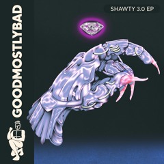 GoodMostlyBad - Shawty 3.0 EP (Previews)