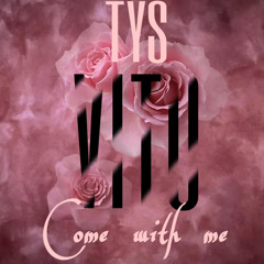 TYS Vito - Come with me
