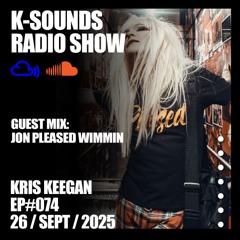 K-SOUNDS RADIO SHOW EP#074 | Jon Pleased Wimmin & Kris Keegan 26.09.25