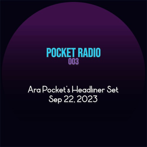 Pocket Radio 003: Ara Pocket's Headliner Set