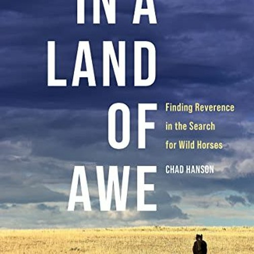 [Access] EBOOK 📭 In a Land of Awe: Finding Reverence in the Search for Wild Horses b