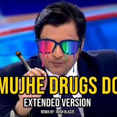Arnab Goswami - Mujhe Drugs Do (Blazze Remix) [Extended]