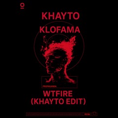 KLOFAMA - WTFIRE (KHAYTO EDIT)