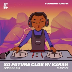 So Future Club w/ K2RAH - Episode #010