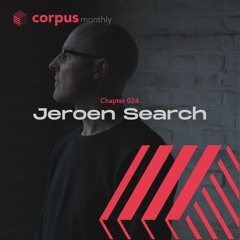 Jeroen Search - Corpus Monthly, Chapter 024 [CMC024]