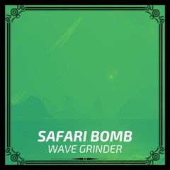 Safari Bomb - Wave Grinder