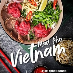 Read [EPUB KINDLE PDF EBOOK] Mad Pho Vietnam: The Cookbook to Broths and More by  Ivy Hope 📘