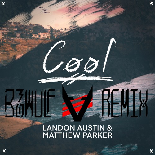 Landon Austin & Matthew Parker - Cool (B3OWULF Remix) - from Official Remix Contest