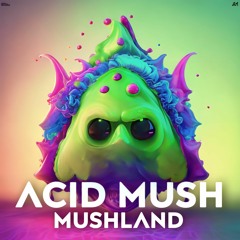 Acid Mush - Mushland