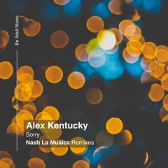 Alex Kentucky - Sorry (Nash La Musica Soulful Remix) [Out 30th Jan 2025]