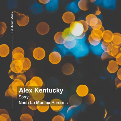 Alex Kentucky - Sorry (Nash La Musica Soulful Remix) [Out 30th Jan 2025]