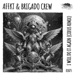 AFFKT & Brigado Crew - I Will Do It Again (Coeus Remix)