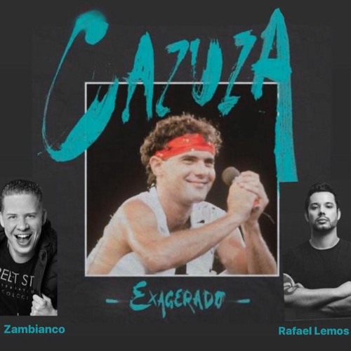 CAZUZA, ZAMBIANCO- EXAGERADO- RAFAEL LEMOS MASH (FREE DOWNLOAD)