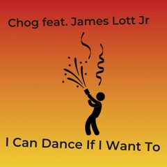 I Can Dance IF I Want To by Chog feat James Lott Jr