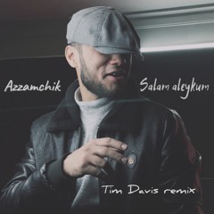 Azzamchik - Salam aleykum (Tim Davis Remix)