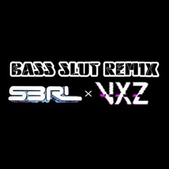 S3RL - BASS SL*T - REMIX - VirusXz