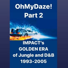 "OhMyDaze!" Part 2 - IMPACT's Golden Era of Jungle and D&B 1993-2005