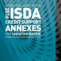 [GET] PDF 📙 A Practical Guide to the 2016 ISDA Credit Support Annexes For Variation