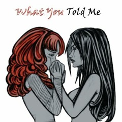 What You Told Me