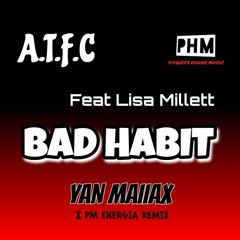A.T.F.C._FT LISA MILLETT_BAD HABIT_YAN MAIIAX 8 PM ENERGIA REMIX